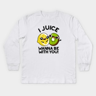 I Juice Wanna Be With You Cute Fruit Pun Kids Long Sleeve T-Shirt